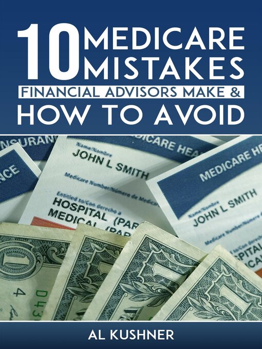 Title details for 10 Medicare Mistakes Financial Advisors Make and How to Avoid Them by Kushner - Available